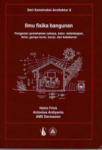 Image of Ilmu Fisika Bangunan: Pengantar pemahaman Cahaya, Kalor, Kelembapan, Iklim, Gempa Bumi, Bunyi, dan Kebakaran