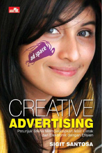 Image of Creative Advertising : Petunjuk Teknis Mempersiapkan Iklan Cetak dan Elektronik dengan Efisien