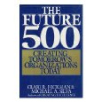 Image of The Future 500 Creating Tomorrow's Organizations Today