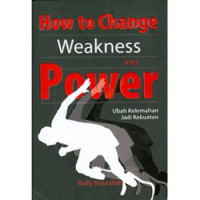 Image of How to Change Weakness into Power: Ubah Kelemahan Jadi Kekuatan