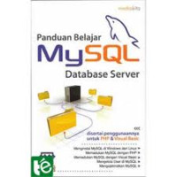 Image of Panduan Belajar MySQL Database Server : Disertai Penggunaannya untuk PHP dan Visual Basic