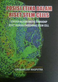 Image of Posisi Etika dalam Riset Stem Cells : Sebuah Kajian Kritis terhadap riset human embryonic stem cell