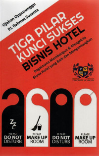 Image of Tiga Pilar Kunci Sukses Bisnis Hotel: Bagaimana Membangun dan mengelola Bisnis Hotel yang Baik dan menguntungkan
