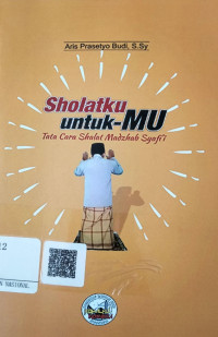 Image of Sholatku untuk-MU: Tata cara Sholat Madzab Syafi'i