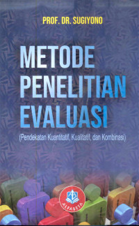 Image of Metode Penelitian Evaluasi; Pendekatan Kuantitatif, Kualitatif, dan Kombinasi