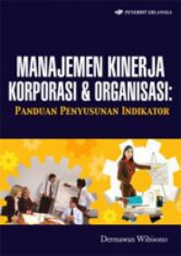 Image of Manajemen kinerja korporasi dan organisasi: panduan penyususnan indikator