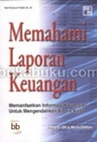 Image of Memahami Laporan Keuangan: Memanfaatkan Informasi Keuangan Untuk Mengendalikan Bisnis Anda