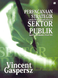 Image of Perencanaan Strategik untuk Peningkatan Kinerja Sektor Publik: Suatu Petunjuk Praktek