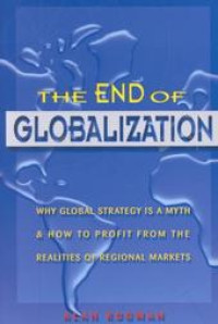 Image of The End of Globalization: Why Global Strategy is a Myth & How to Profit From the Realities of Regional Markets