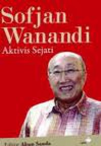 Sofjan Wanandi Aktivis Sejati