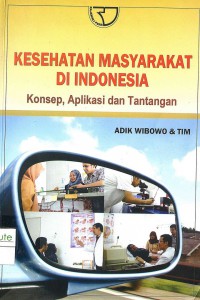 Kesehatan masyarakat Indonesia: Konsep, Aplikasi dan Tantangan