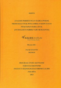 Analisis Perhitungan Harga Pokok Produksi Untuk Pengambilan Keputusan Penetapan Harga Jual (Studi Kasus Pabrik Tahu Ruslianto)