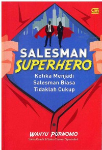 Salesman Superhero: Ketika Menjadi Salesman Biasa Tidaklah Cukup