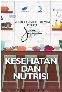 Kesehatan dan Nutrisi : Kumpulan Hasil Liputan Peserta Journalist Academy 2017