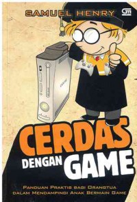 Cerdas dengan Game : panduan Praktis Bagi Orangtua Dalam Mendampingi Anak Bermain Game