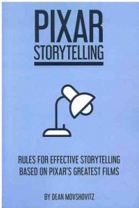 Pixar Storytelling: Rules for Effective Storytelling Based on Pixar's Greatest Films