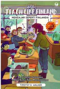 Teach Like Finland, Mengajar Seperti Finlandia : 33 Strategi Sederhana untuk Kelas Menyenangkan