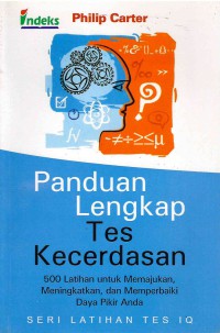 Panduan Lengkap Tes Kecerdasan : 500 Latihan untuk Memajukan, Meningkatkan, dan Memperbaiki Daya Pikir Anda