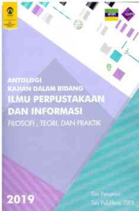 Antologi Kajian Dalam Bidang Ilmu Perpustakaan dan Informasi : Filosofi, Teori, dan Praktik